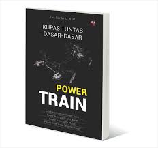 Kupas Tuntas Dasar-Dasar Power Train